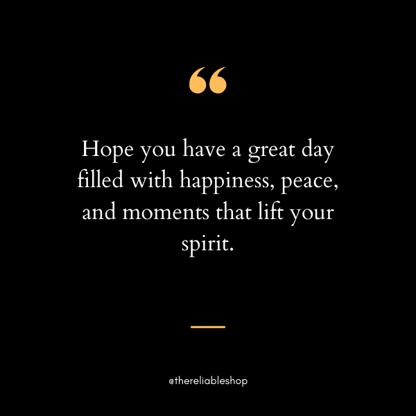 Hope You Have a Great Day Quotes